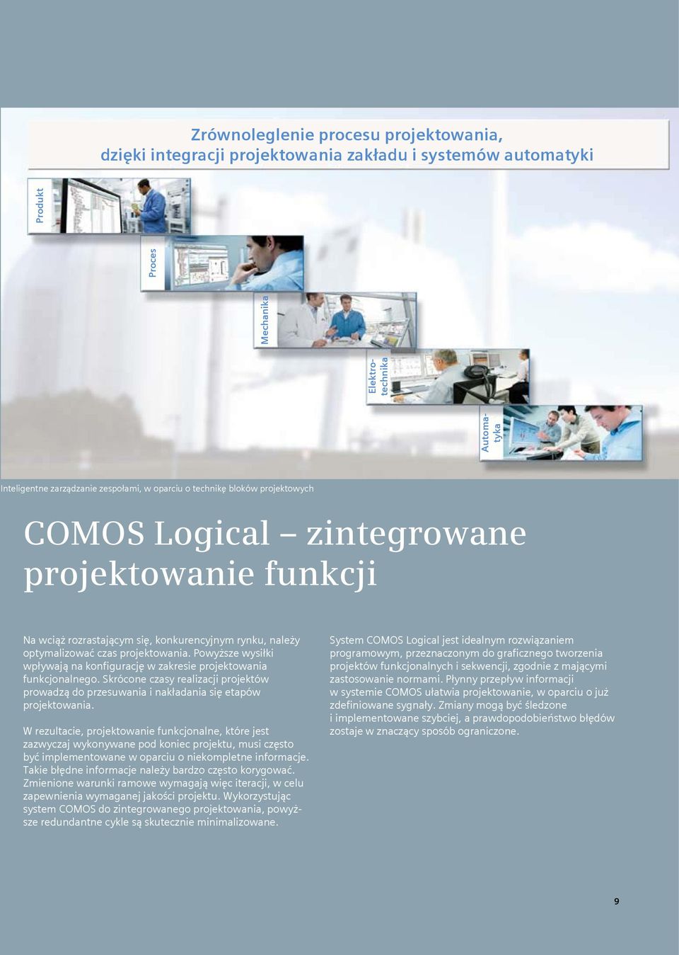 Powyższe wysiłki wpływają na konfigurację w zakresie projektowania funkcjonalnego. Skrócone czasy realizacji projektów prowadzą do przesuwania i nakładania się etapów projektowania.