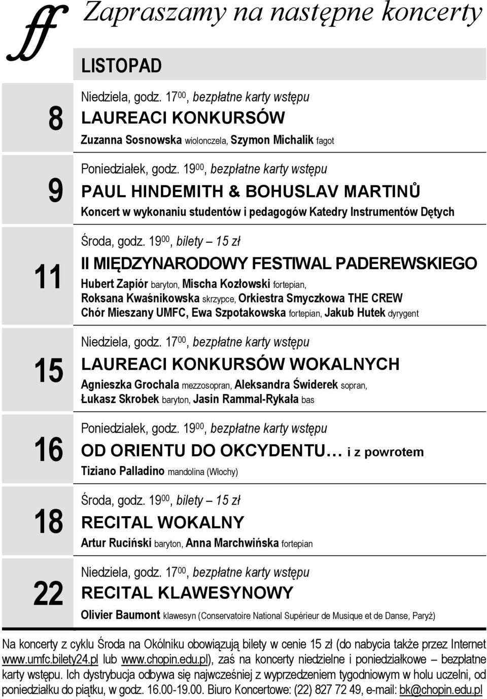 19 00, bilety 15 zł II MIĘDZYNARODOWY FESTIWAL PADEREWSKIEGO Hubert Zapiór baryton, Mischa Kozłowski fortepian, Roksana Kwaśnikowska skrzypce, Orkiestra Smyczkowa THE CREW Chór Mieszany UMFC, Ewa