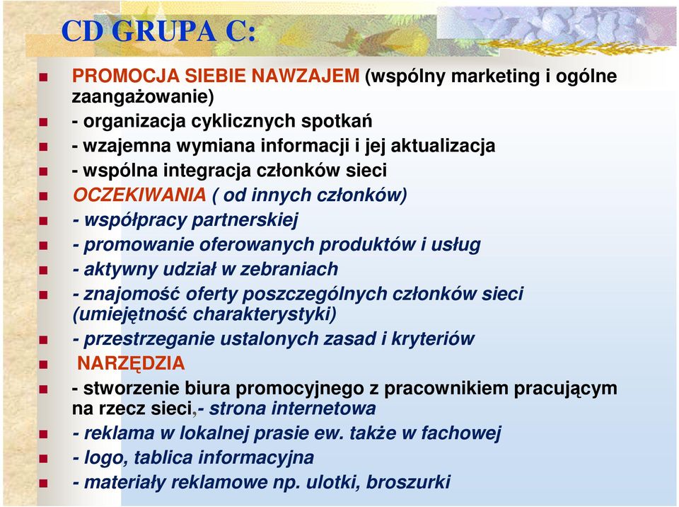 znajomość oferty poszczególnych członków sieci (umiejętność charakterystyki) - przestrzeganie ustalonych zasad i kryteriów NARZĘDZIA - stworzenie biura promocyjnego z