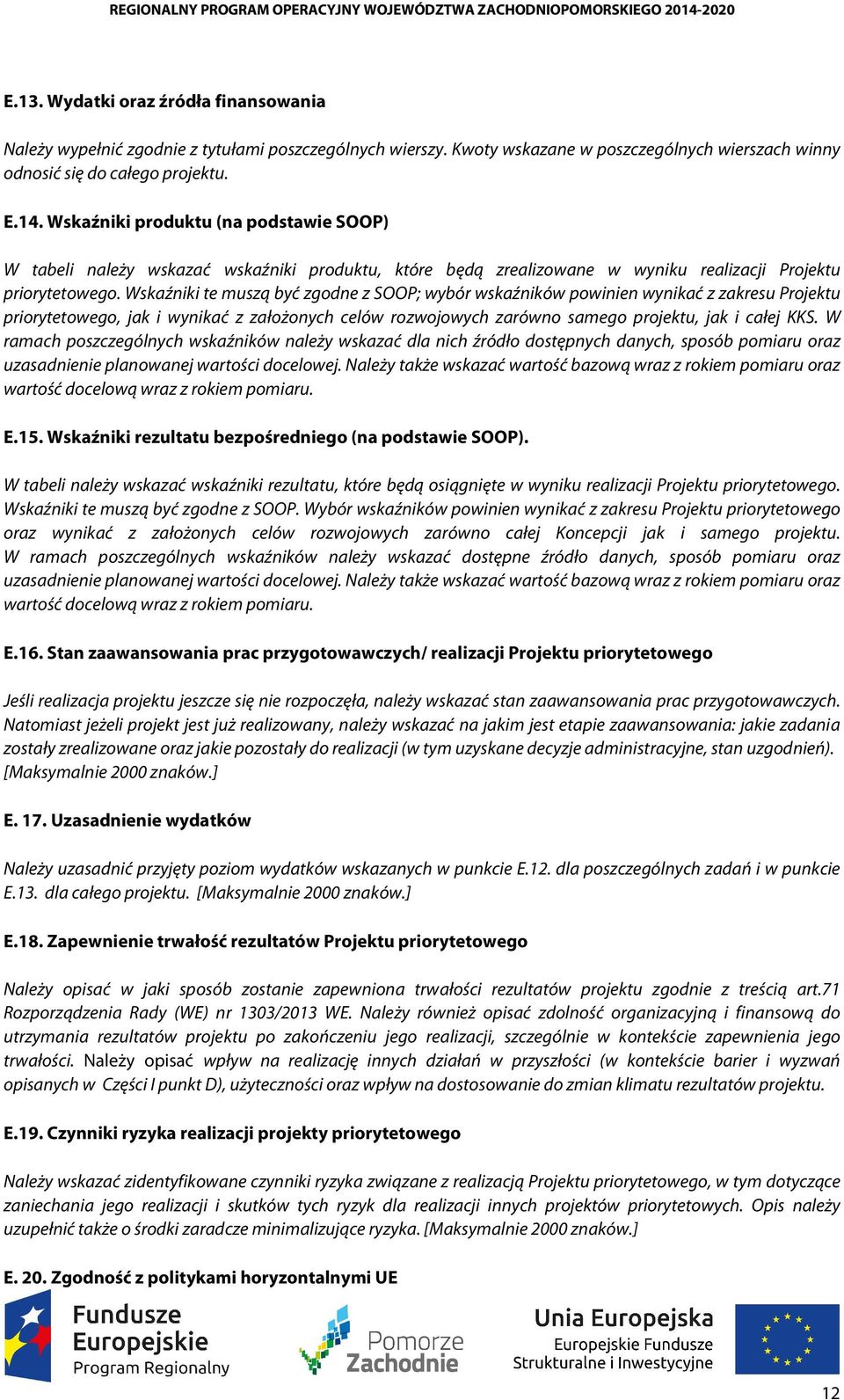 Wskaźniki te muszą być zgodne z SOOP; wybór wskaźników powinien wynikać z zakresu Projektu priorytetowego, jak i wynikać z założonych celów rozwojowych zarówno samego projektu, jak i całej KKS.