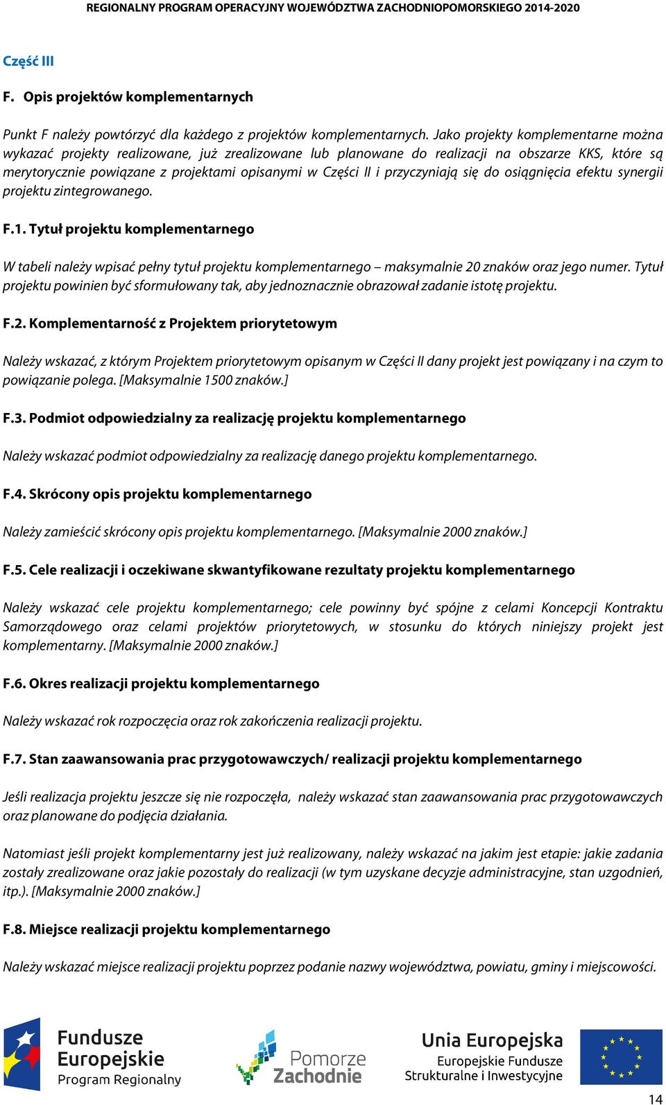 przyczyniają się do osiągnięcia efektu synergii projektu zintegrowanego. F.1.