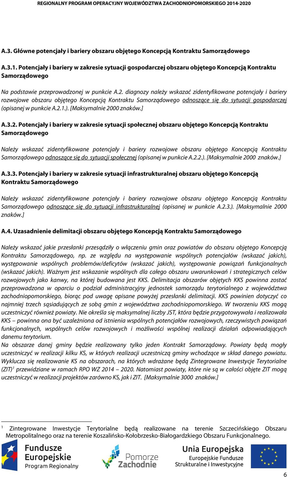 diagnozy należy wskazać zidentyfikowane potencjały i bariery rozwojowe obszaru objętego Koncepcją Kontraktu Samorządowego odnoszące się do sytuacji gospodarczej (opisanej w punkcie A.2.1.).