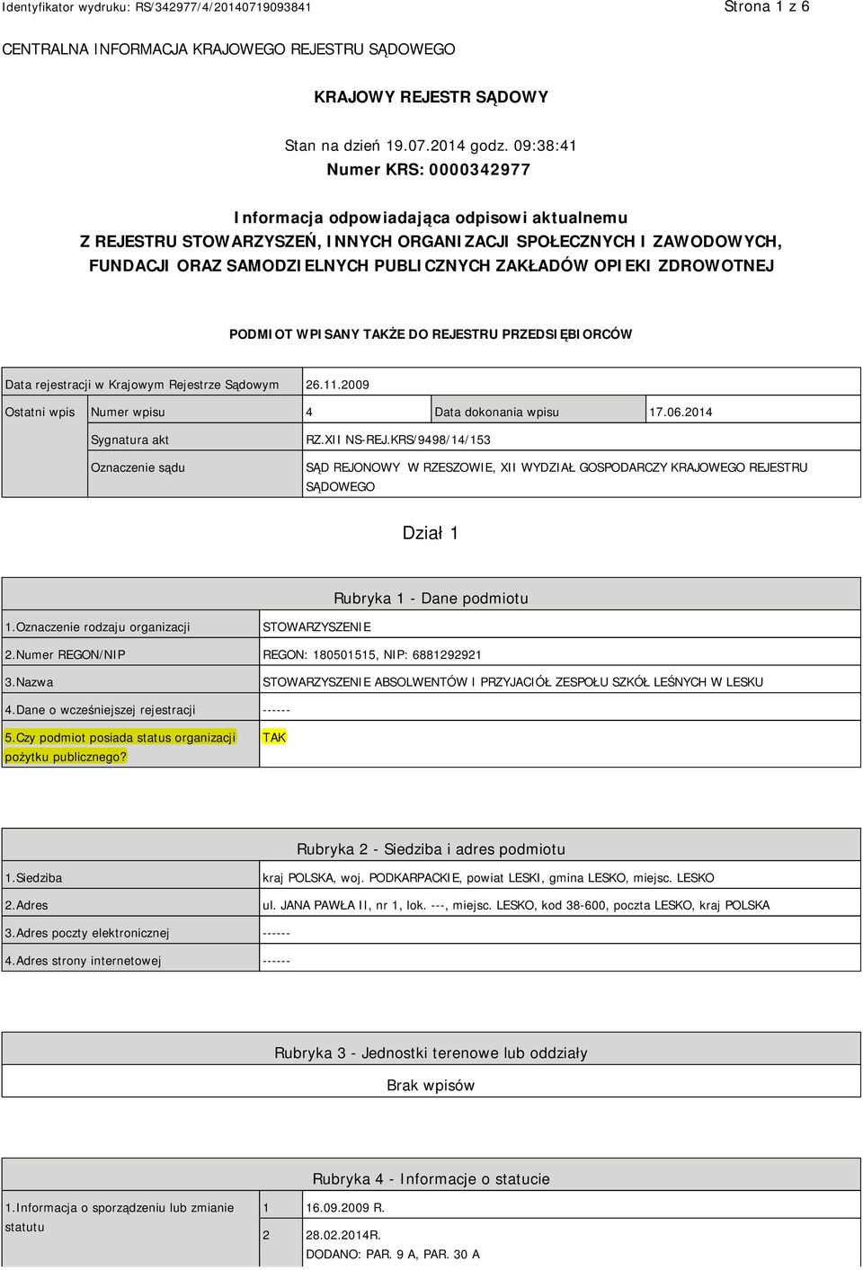 OPIEKI ZDROWOTNEJ PODMIOT WPISANY TAKŻE DO REJESTRU PRZEDSIĘBIORCÓW Data rejestracji w Krajowym Rejestrze Sądowym 26.11.2009 Ostatni wpis Numer wpisu 4 Data dokonania wpisu 17.06.