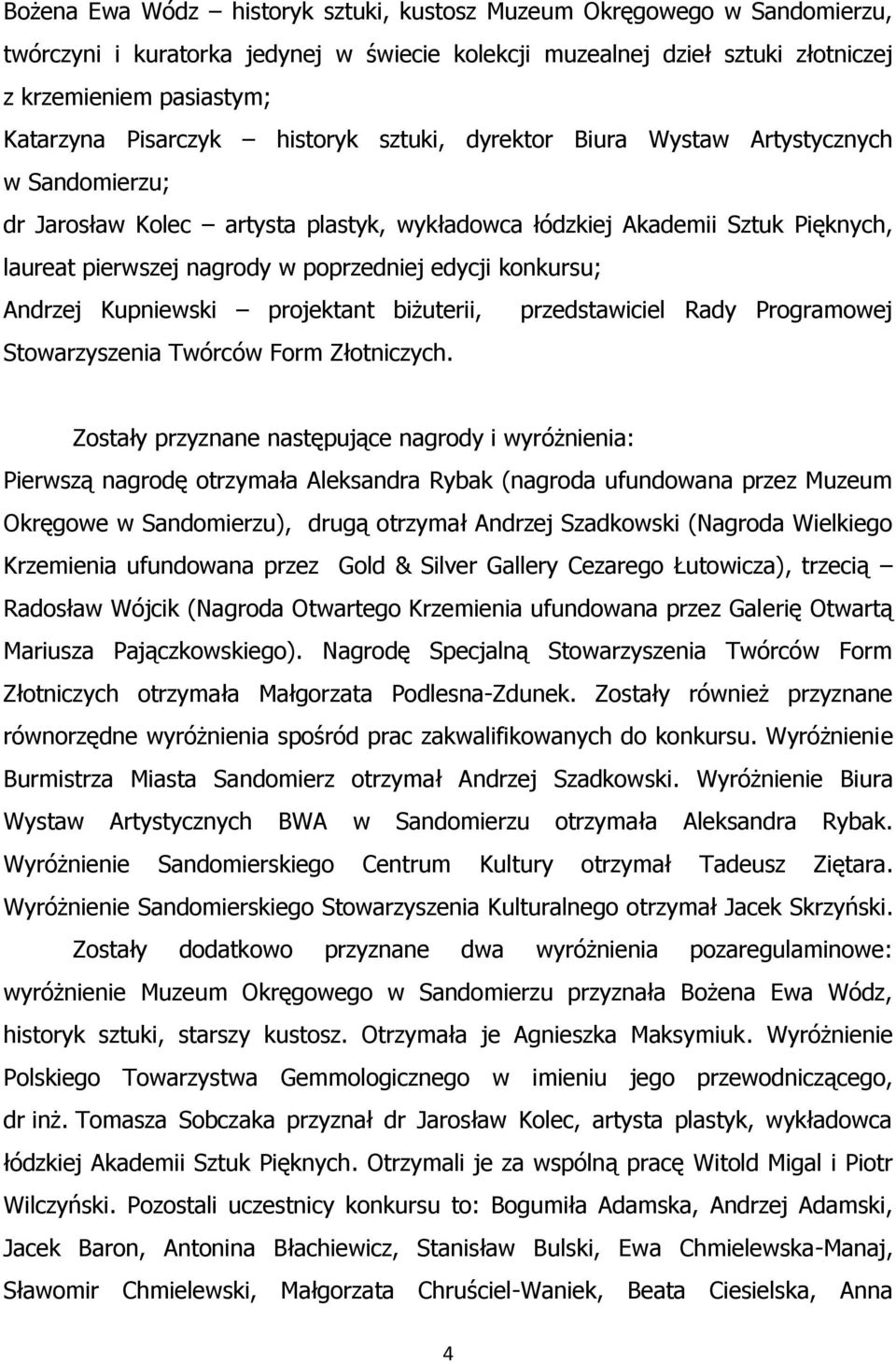 edycji konkursu; Andrzej Kupniewski projektant biżuterii, przedstawiciel Rady Programowej Stowarzyszenia Twórców Form Złotniczych.