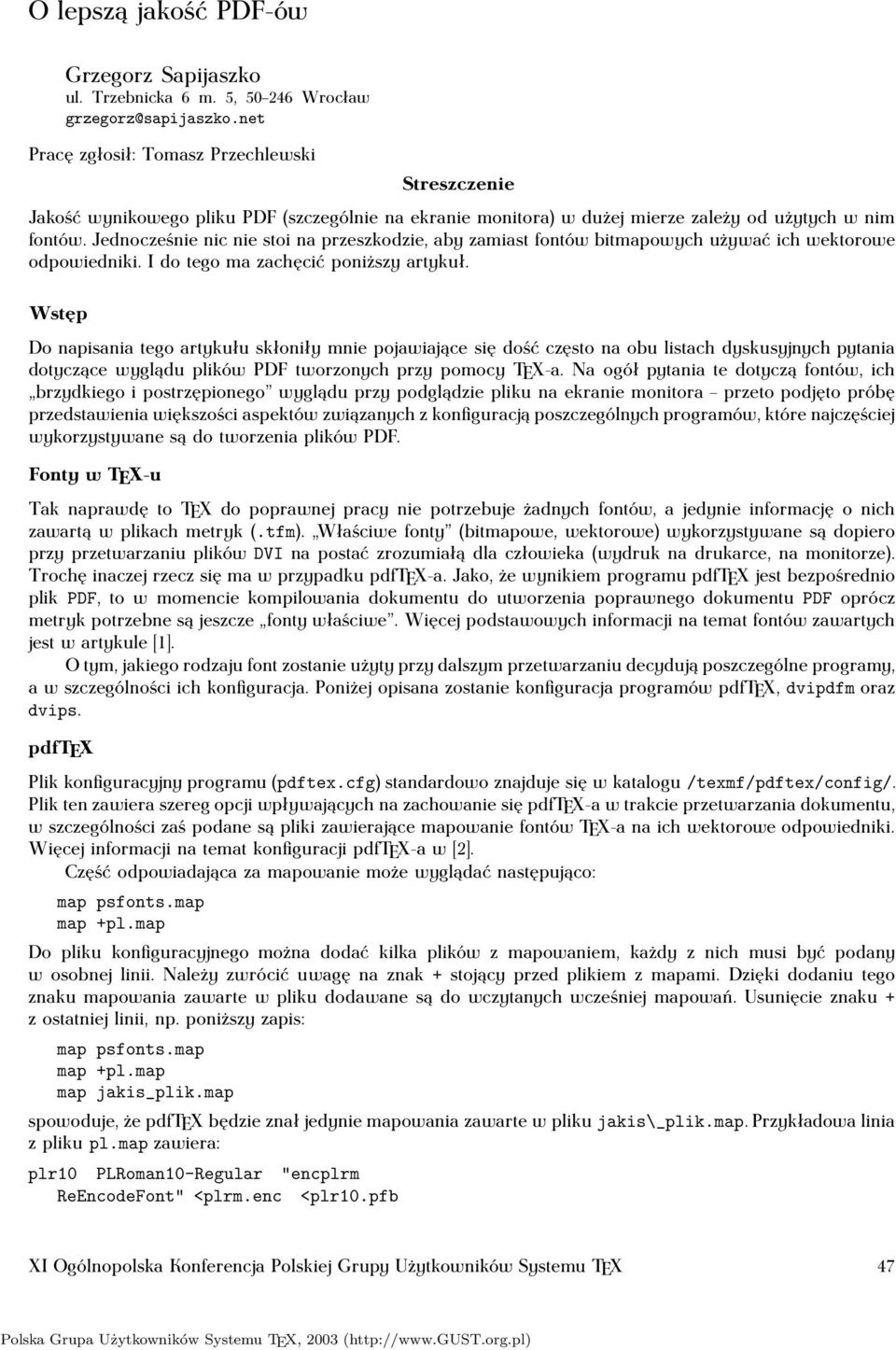 Jednocześnie nic nie stoi na przeszkodzie, aby zamiast fontów bitmapowych używać ich wektorowe odpowiedniki. I do tego ma zachęcić poniższy artykuł.