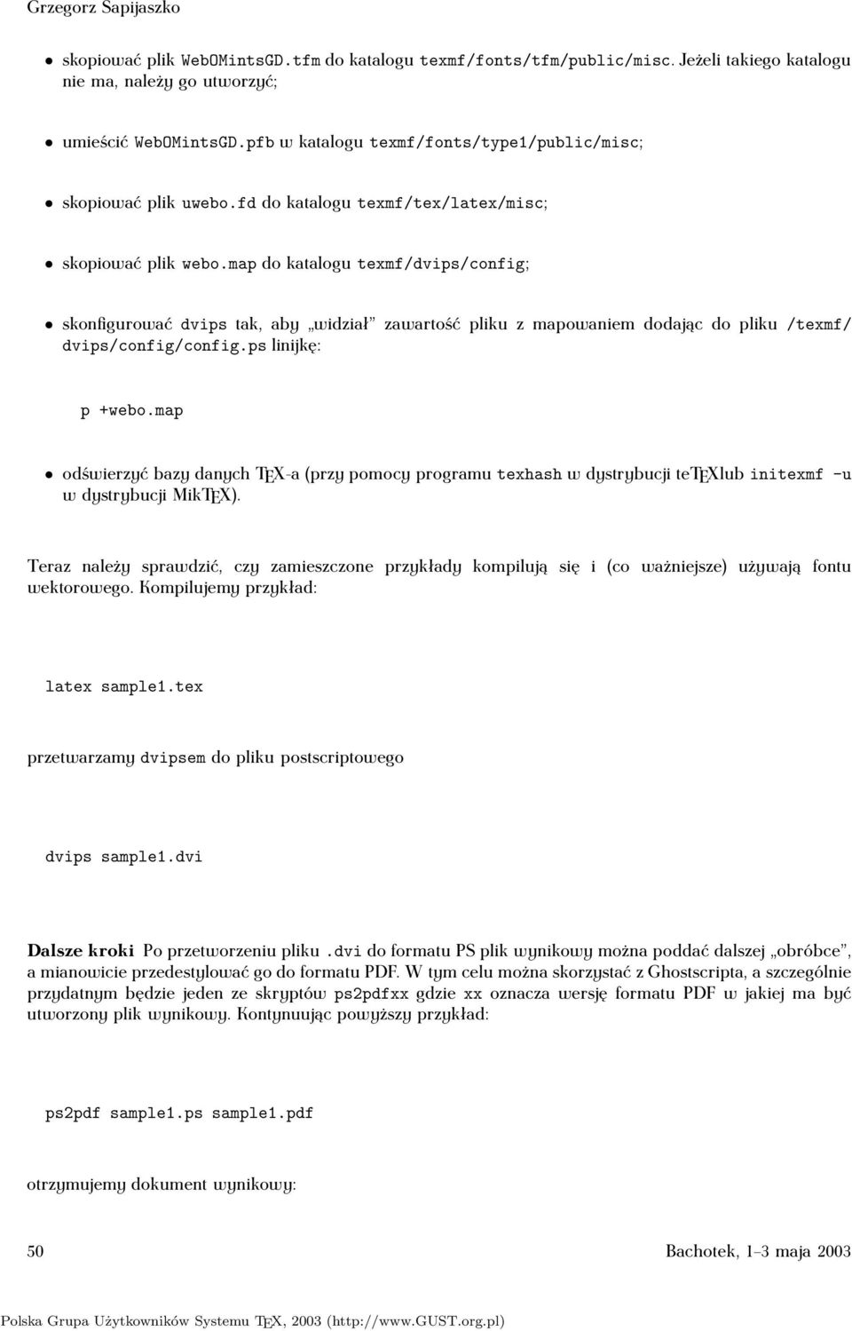 map do katalogu texmf/dvips/config; skonfigurować dvips tak, aby widział zawartość pliku z mapowaniem dodając do pliku/texmf/ dvips/config/config.ps linijkę: p+webo.