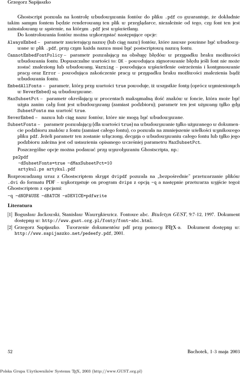 Do kontrolowania fontów można wykorzystać następujące opcje: AlwaysEmbed parametr zawierający nazwę (lub ciąg nazw) fontów, które zawsze powinne być wbudowywane w plik.