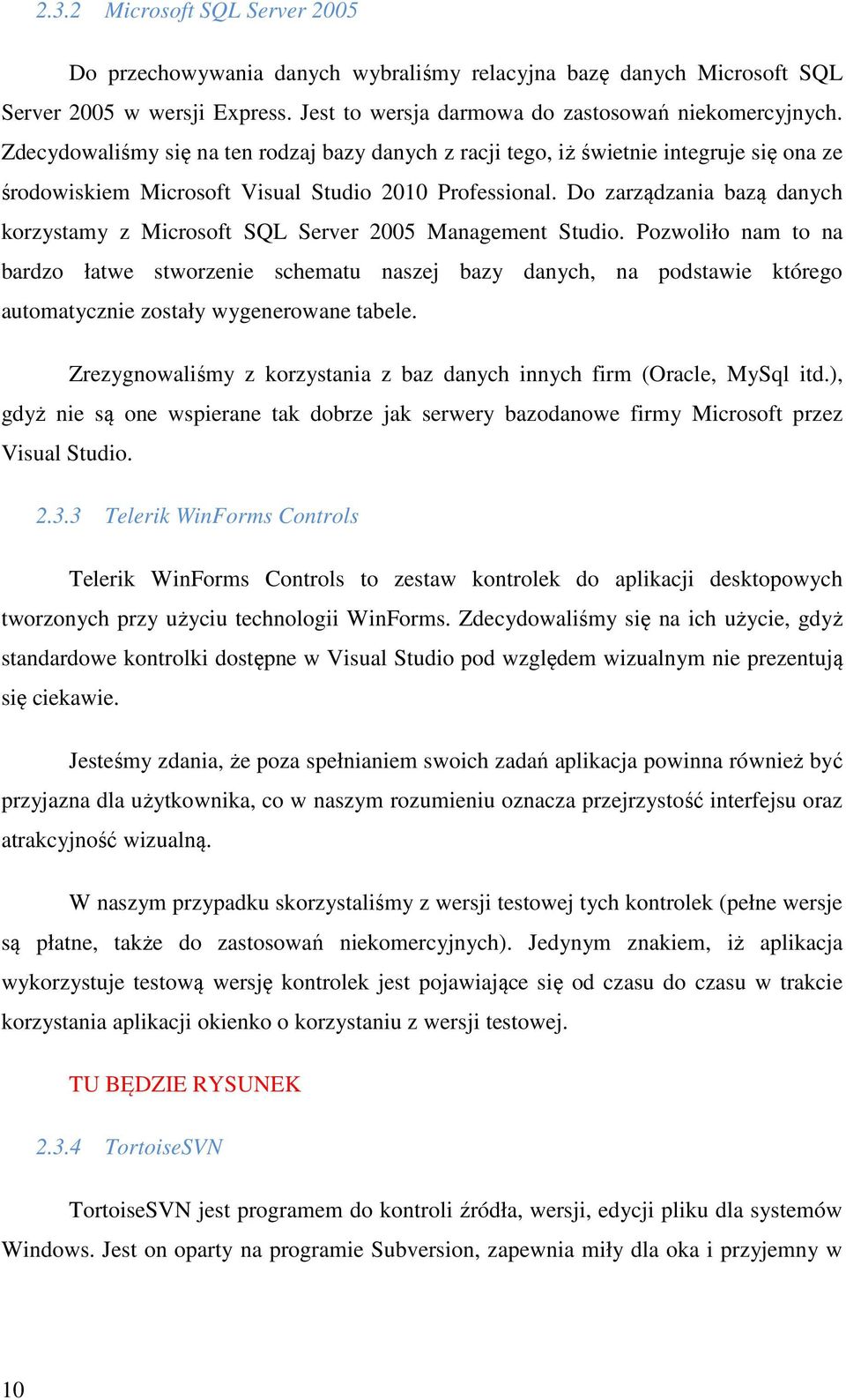 Do zarządzania bazą danych korzystamy z Microsoft SQL Server 2005 Management Studio.