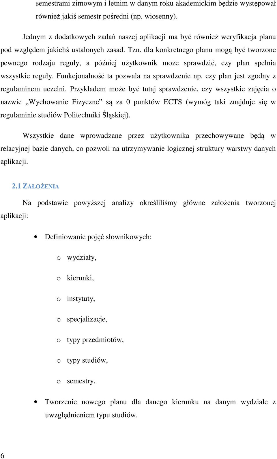 dla konkretnego planu mogą być tworzone pewnego rodzaju reguły, a później użytkownik może sprawdzić, czy plan spełnia wszystkie reguły. Funkcjonalność ta pozwala na sprawdzenie np.