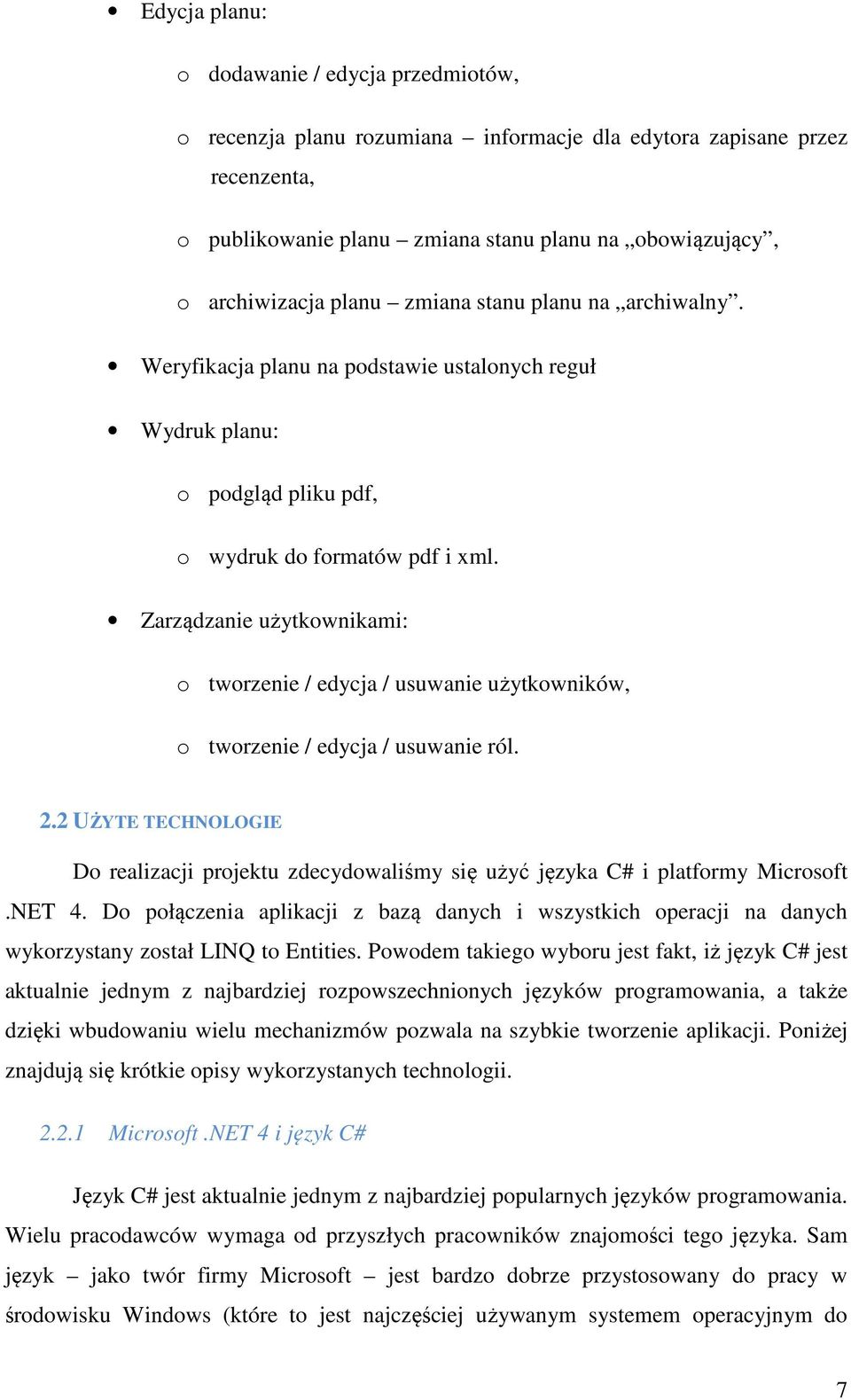 Zarządzanie użytkownikami: o tworzenie / edycja / usuwanie użytkowników, o tworzenie / edycja / usuwanie ról. 2.