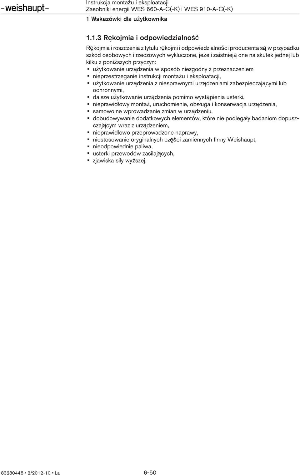 z niesprawnymi urządzeniami zabezpieczającymi lub ochronnymi, dalsze użytkowanie urządzenia pomimo wystąpienia usterki, nieprawidłowy montaż, uruchomienie, obsługa i konserwacja urządzenia, samowolne