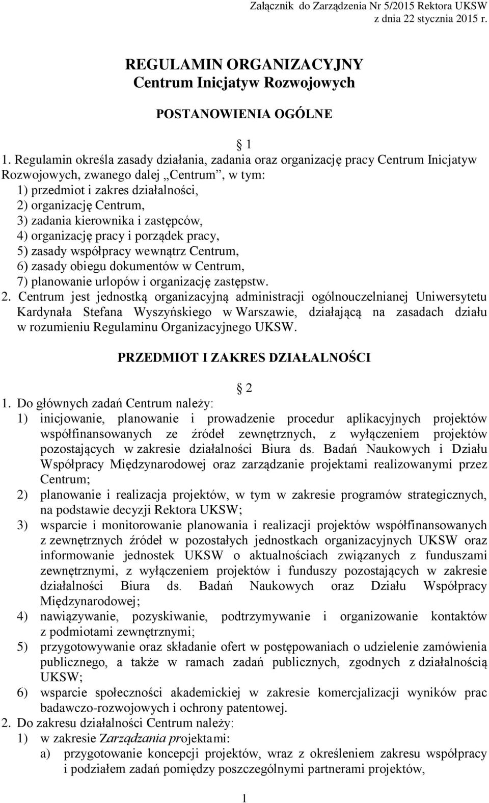 kierownika i zastępców, 4) organizację pracy i porządek pracy, 5) zasady współpracy wewnątrz Centrum, 6) zasady obiegu dokumentów w Centrum, 7) planowanie urlopów i organizację zastępstw. 2.