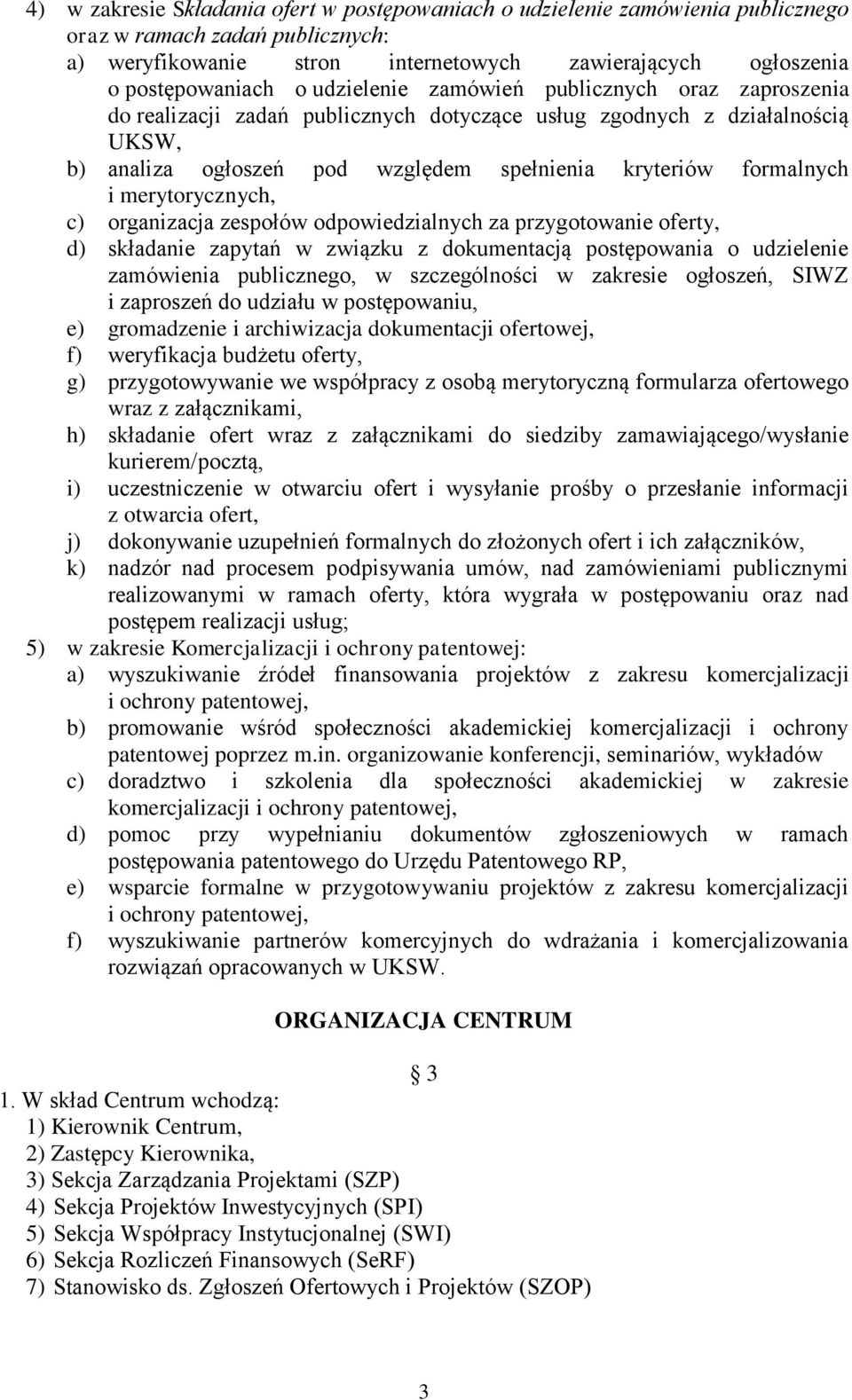 merytorycznych, c) organizacja zespołów odpowiedzialnych za przygotowanie oferty, d) składanie zapytań w związku z dokumentacją postępowania o udzielenie zamówienia publicznego, w szczególności w