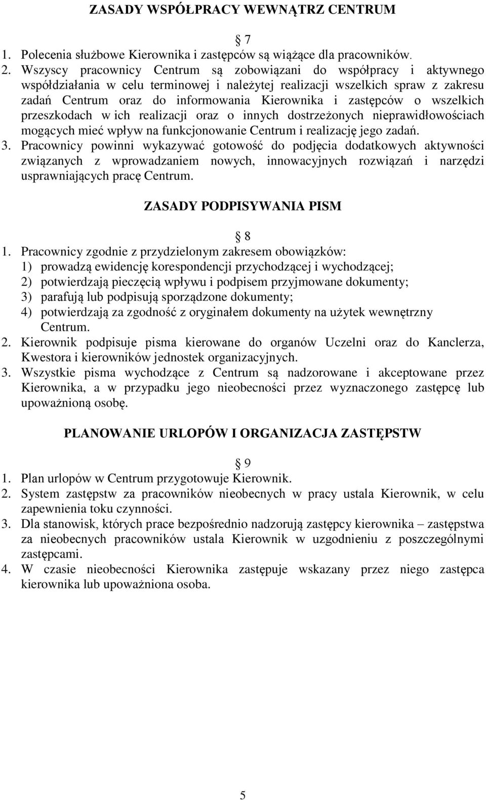 zastępców o wszelkich przeszkodach w ich realizacji oraz o innych dostrzeżonych nieprawidłowościach mogących mieć wpływ na funkcjonowanie Centrum i realizację jego zadań. 3.