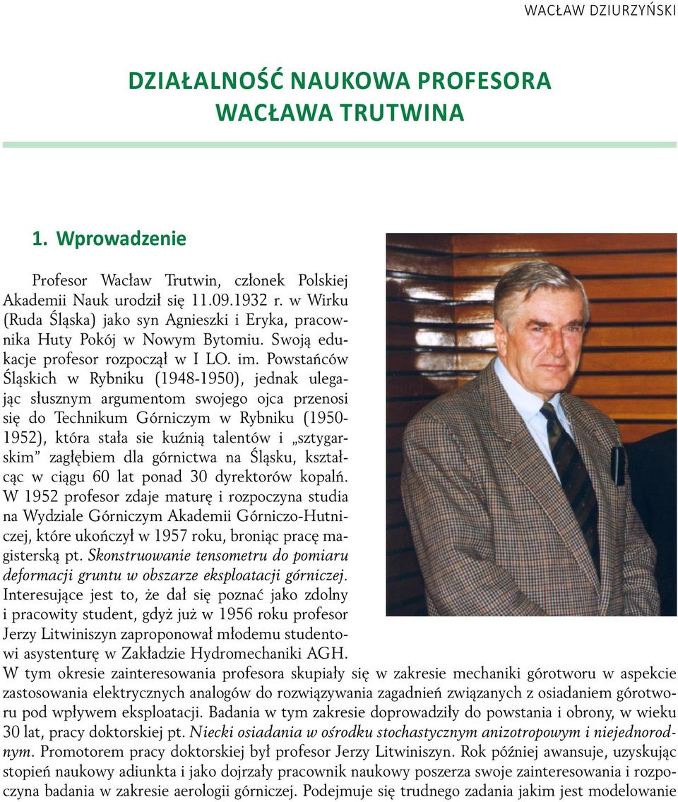 Powstańców Śląskich w Rybniku (1948-1950), jednak ulegając słusznym argumentom swojego ojca przenosi się do Technikum órniczym w Rybniku (1950-1952), która stała sie kuźnią talentów i sztygarskim