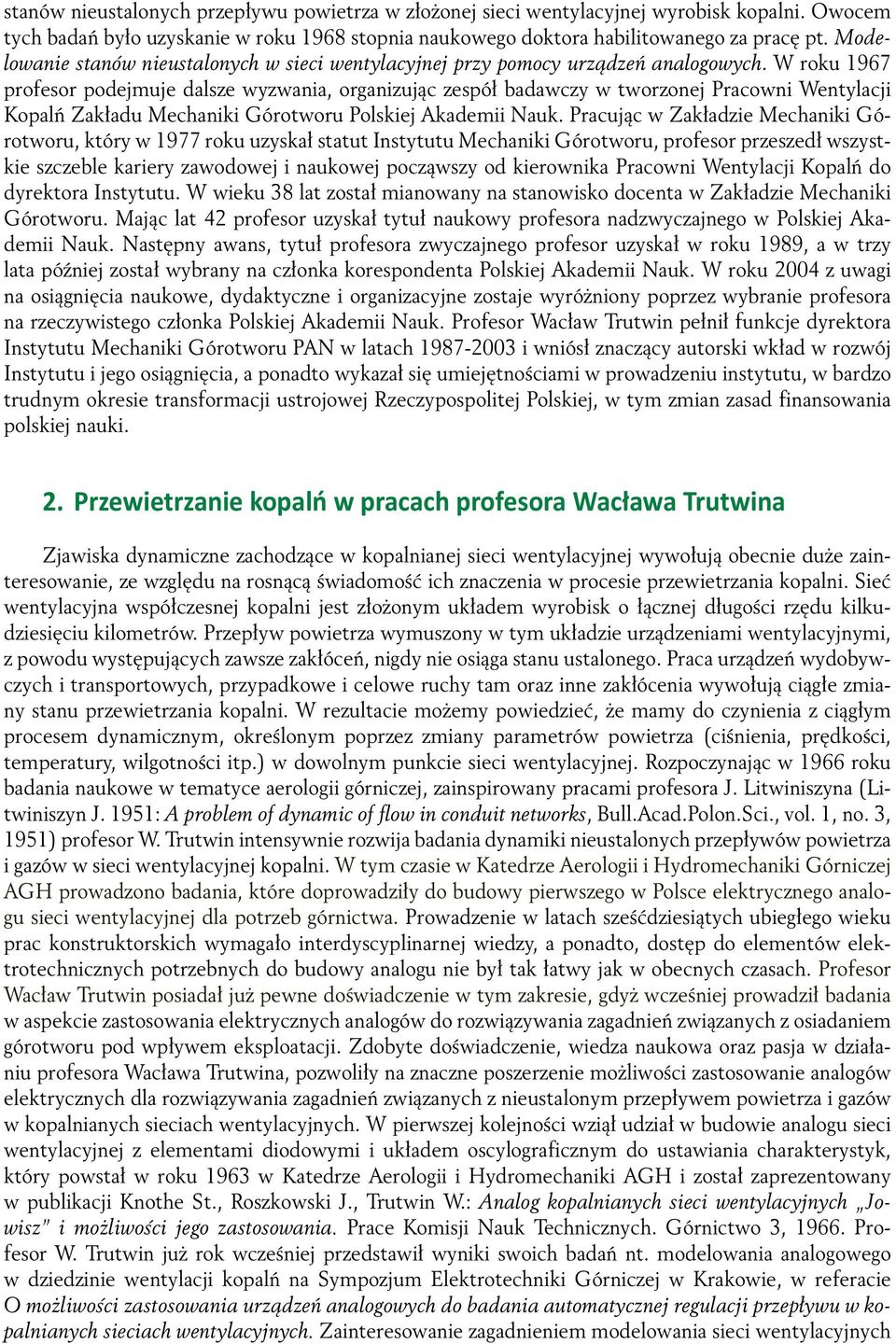 W roku 1967 profesor podejmuje dalsze wyzwania, organizując zespół badawczy w tworzonej Pracowni Wentylacji Kopalń Zakładu echaniki órotworu Polskiej Akademii Nauk.