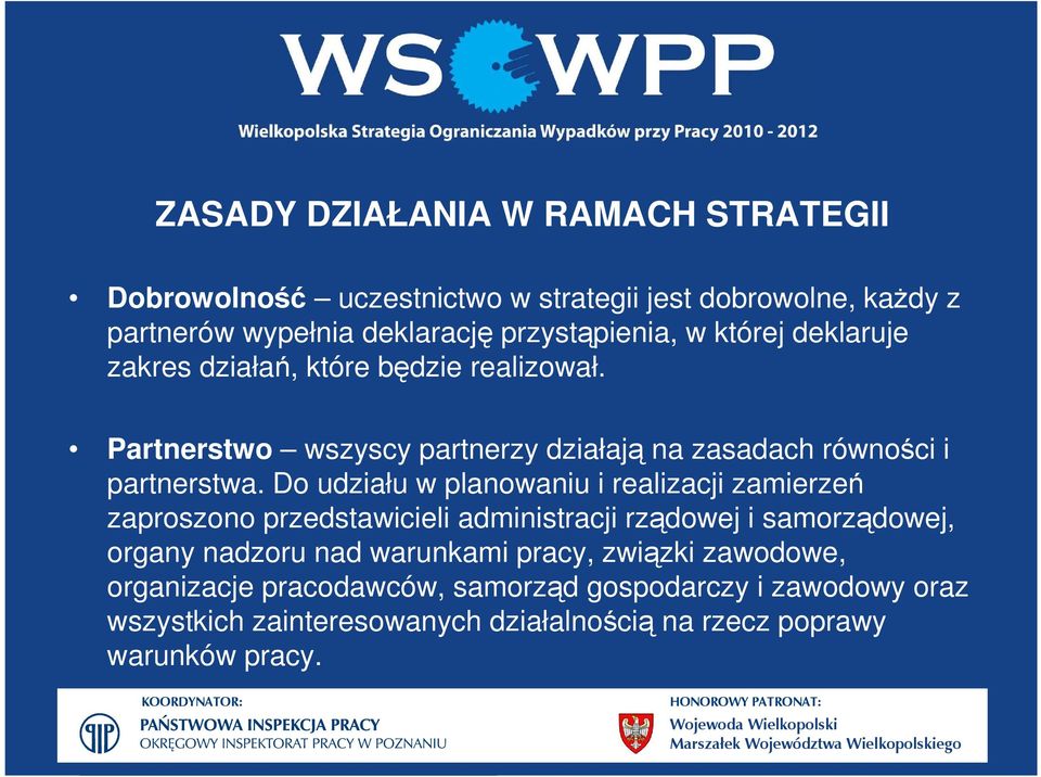 Do udziału w planowaniu i realizacji zamierzeń zaproszono przedstawicieli administracji rządowej i samorządowej, organy nadzoru nad warunkami