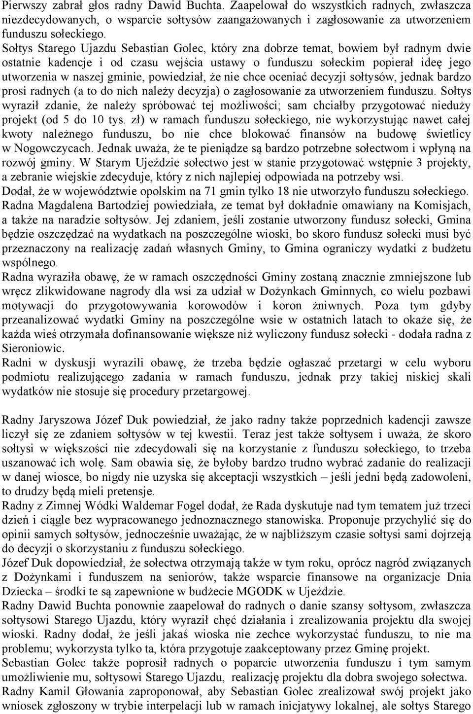 powiedział, że nie chce oceniać decyzji sołtysów, jednak bardzo prosi radnych (a to do nich należy decyzja) o zagłosowanie za utworzeniem funduszu.