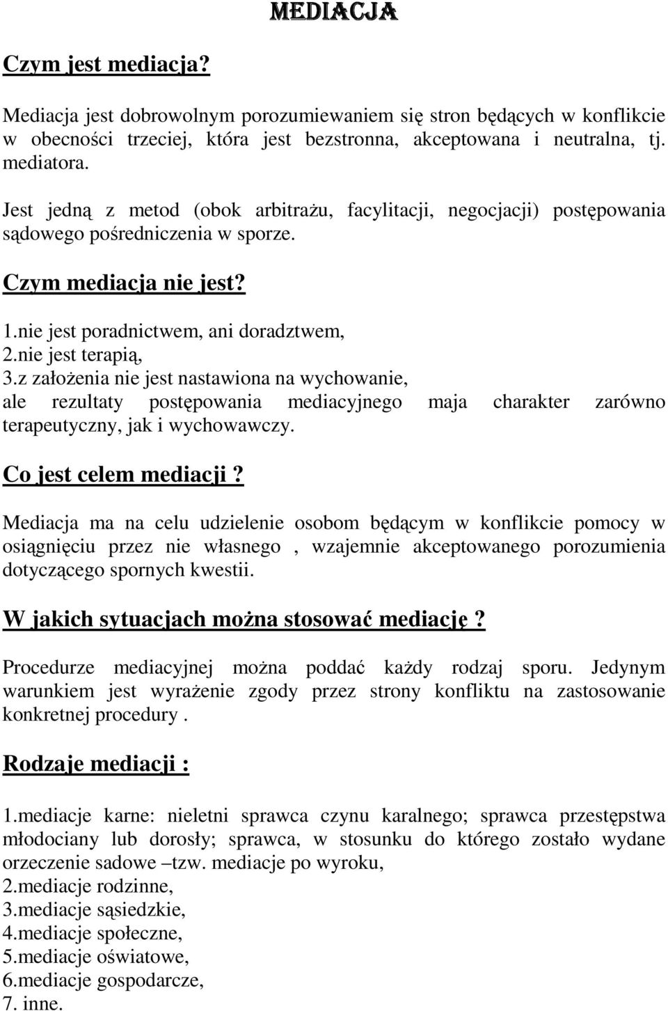 z załoŝenia nie jest nastawiona na wychowanie, ale rezultaty postępowania mediacyjnego maja charakter zarówno terapeutyczny, jak i wychowawczy. Co jest celem mediacji?