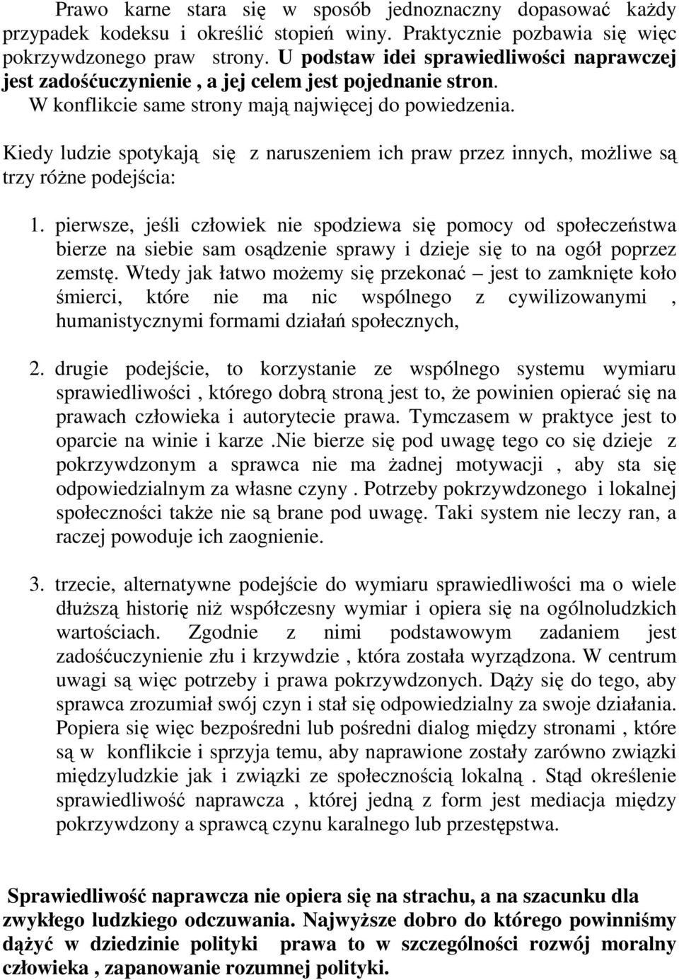 Kiedy ludzie spotykają się z naruszeniem ich praw przez innych, moŝliwe są trzy róŝne podejścia: 1.