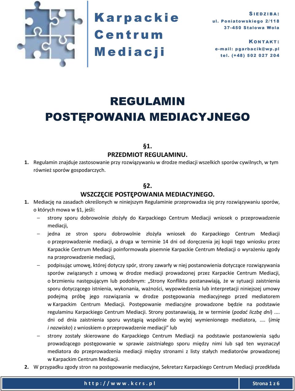 Mediację na zasadach określonych w niniejszym Regulaminie przeprowadza się przy rozwiązywaniu sporów, o których mowa w 1, jeśli: strony sporu dobrowolnie złożyły do Karpackiego Centrum Mediacji