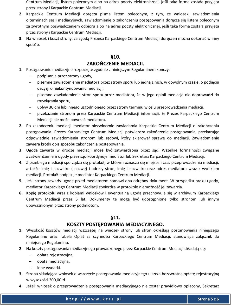 zwrotnym poświadczeniem odbioru albo na adres poczty elektronicznej, jeśli taka forma została przyjęta przez strony i Karpackie Centrum Mediacji. 3.