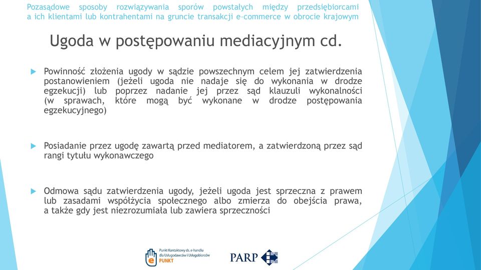 poprzez nadanie jej przez sąd klauzuli wykonalności (w sprawach, które mogą być wykonane w drodze postępowania egzekucyjnego) Posiadanie przez ugodę