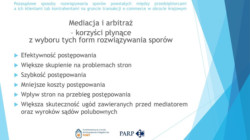 postępowania Mniejsze koszty postępowania Wpływ stron na przebieg