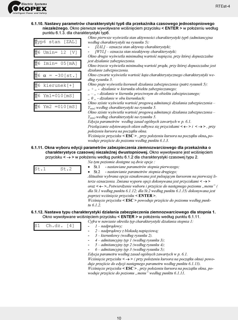 Okno pierwsze wyświetla stan aktywności charakterystyki typ6 (admitancyjna Typ6 stan [ZAL] według charakterystyki na rysunku 5): - [ZAL] oznacza stan aktywny charakterystyki; T6 Umin= 12 [V] - [WYL]