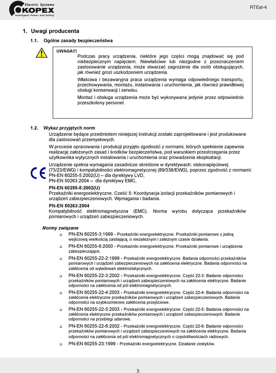 Właściwa i bezawaryjna praca urządzenia wymaga odpowiedniego transportu, przechowywania, montażu, instalowania i uruchomienia, jak również prawidłowej obsługi konserwacji i serwisu.