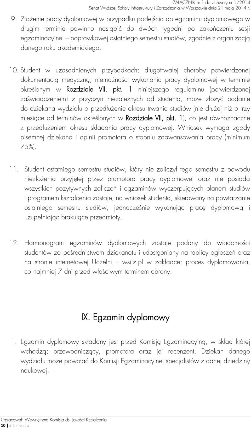 Student w uzasadnionych przypadkach: długotrwałej choroby potwierdzonej dokumentacją medyczną; niemożności wykonania pracy dyplomowej w terminie określonym w Rozdziale VII, pkt.