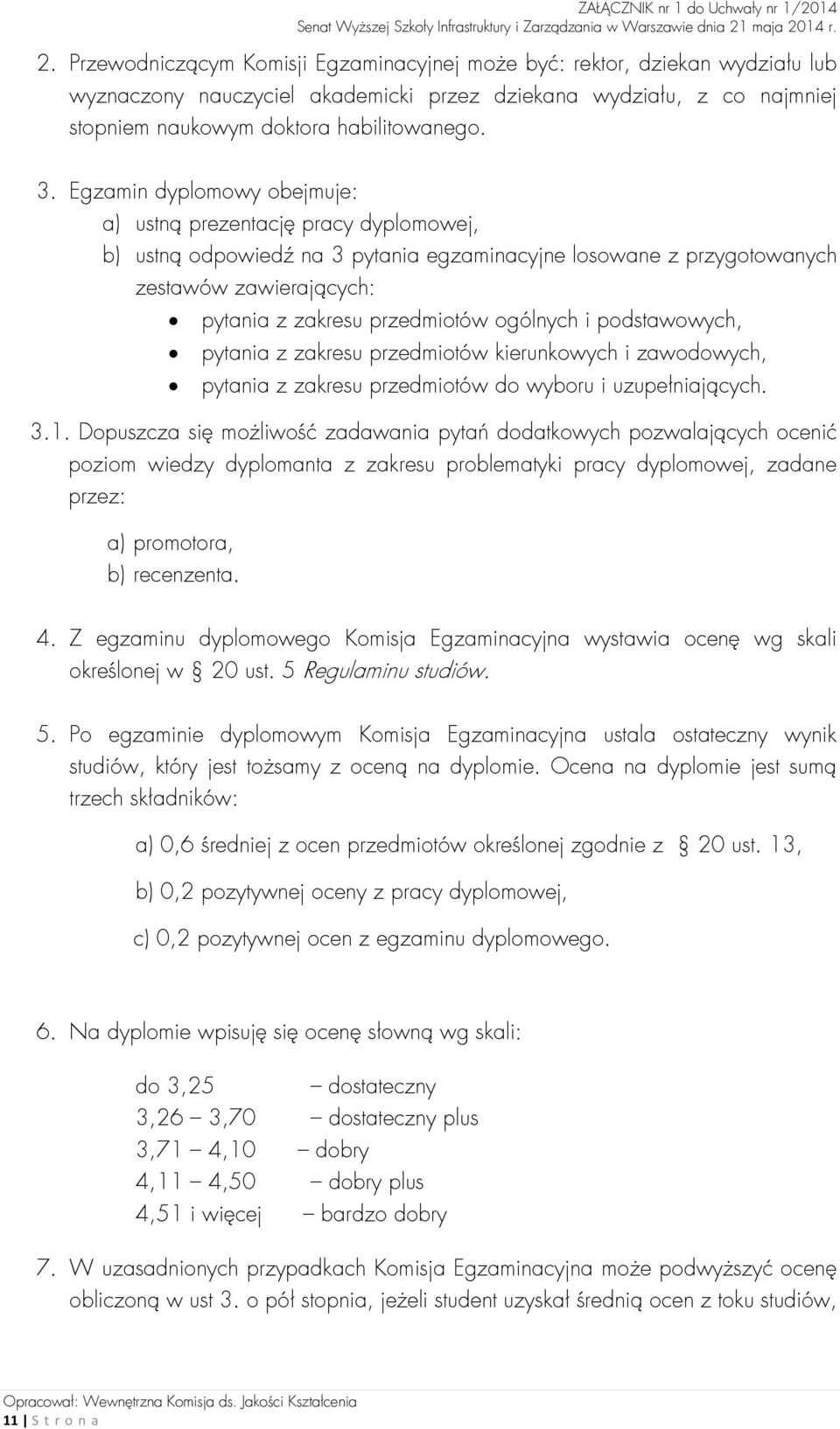 ogólnych i podstawowych, pytania z zakresu przedmiotów kierunkowych i zawodowych, pytania z zakresu przedmiotów do wyboru i uzupełniających. 3.1.