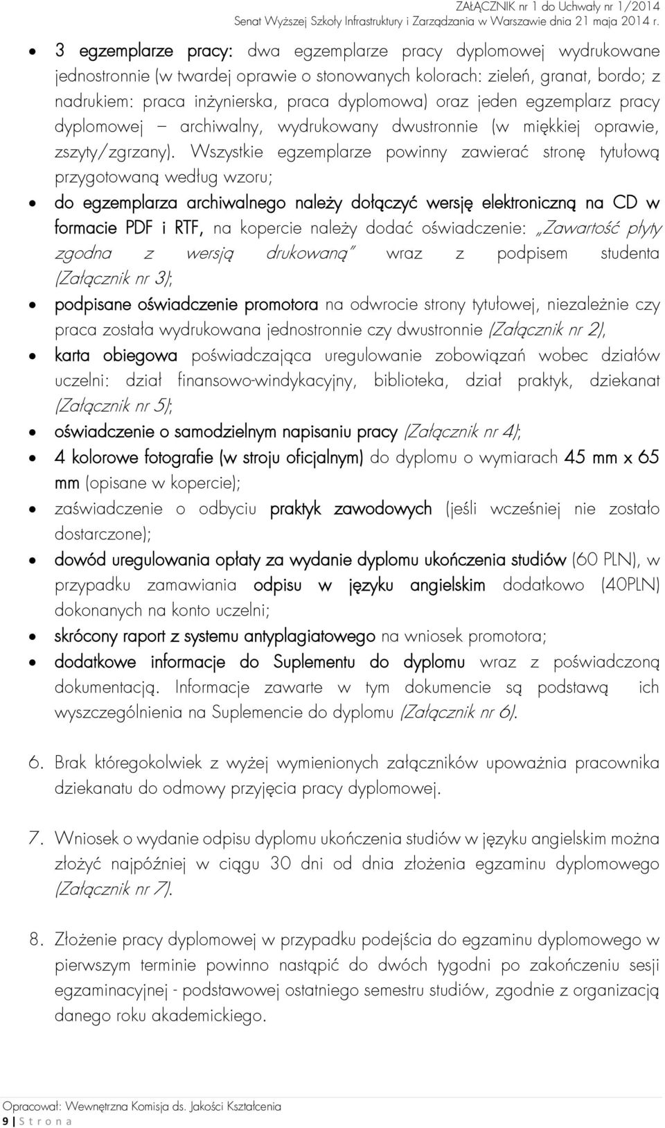 Wszystkie egzemplarze powinny zawierać stronę tytułową przygotowaną według wzoru; do egzemplarza archiwalnego należy dołączyć wersję elektroniczną na CD w formacie PDF i RTF, na kopercie należy dodać