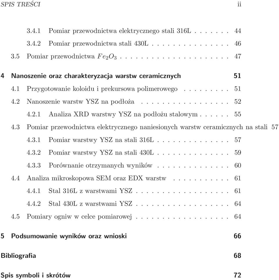 2.1 Analiza XRD warstwy YSZ na podłożu stalowym...... 55 4.3 Pomiar przewodnictwa elektrycznego naniesionych warstw ceramicznych na stali 57 4.3.1 Pomiar warstwy YSZ na stali 316L.............. 57 4.3.2 Pomiar warstwy YSZ na stali 430L.