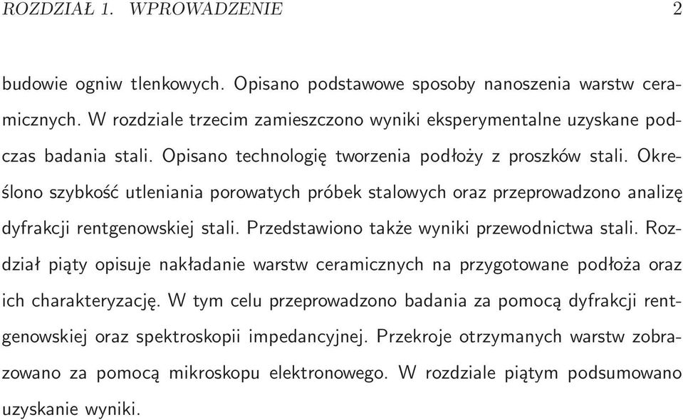 Określono szybkość utleniania porowatych próbek stalowych oraz przeprowadzono analizę dyfrakcji rentgenowskiej stali. Przedstawiono także wyniki przewodnictwa stali.