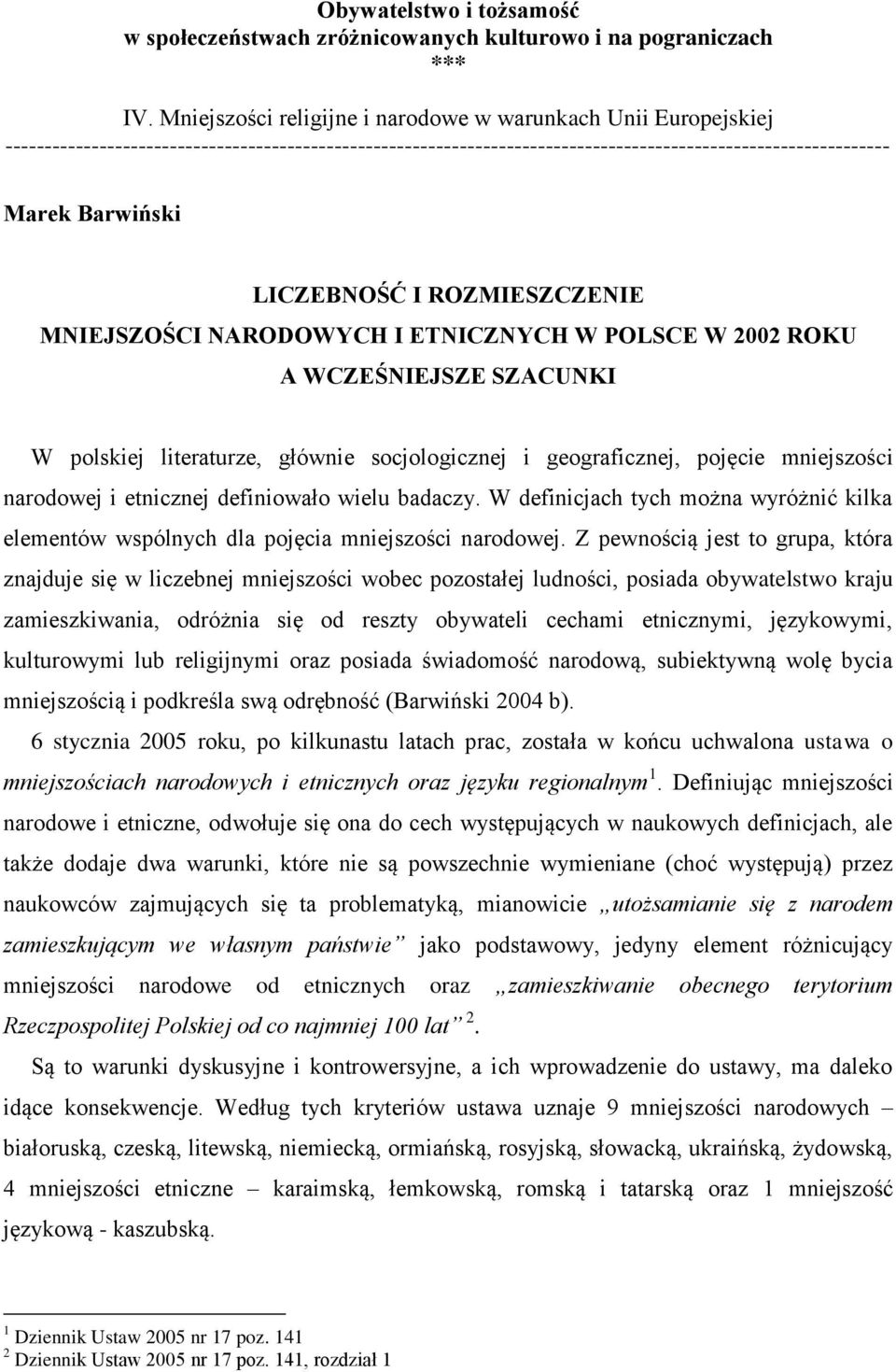 LICZEBNOŚĆ I ROZMIESZCZENIE MNIEJSZOŚCI NARODOWYCH I ETNICZNYCH W POLSCE W 2002 ROKU A WCZEŚNIEJSZE SZACUNKI W polskiej literaturze, głównie socjologicznej i geograficznej, pojęcie mniejszości