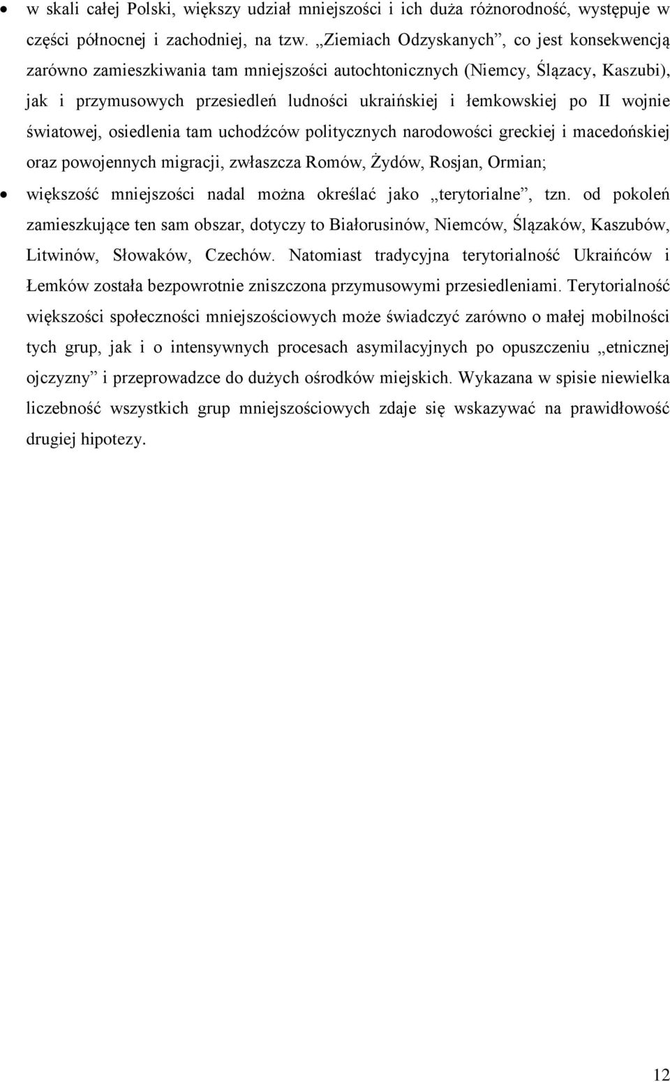 wojnie światowej, osiedlenia tam uchodźców politycznych narodowości greckiej i macedońskiej oraz powojennych migracji, zwłaszcza Romów, Żydów, Rosjan, Ormian; większość mniejszości nadal można