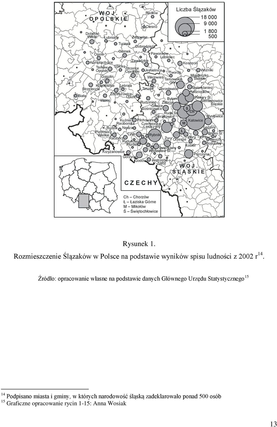 Woźniki Tworóg Gogolin Miasteczko Wielowieś Tarnowskie Śląskie Góry Krapkowice Leśnica Strzeleczki Toszek Zbrosławice Świerklaniec Radzionków Zdzieszowice Biała Ujazd Walce Bytom Piekary Śl.