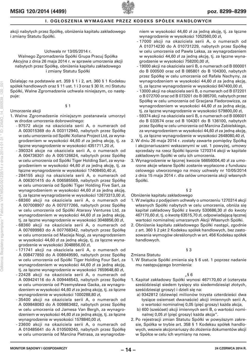 w sprawie umorzenia akcji nabytych przez Spółkę, obniżenia kapitału zakładowego i zmiany Statutu Spółki Działając na podstawie art. 359 1 i 2, art. 360 1 Kodeksu spółek handlowych oraz 11 ust.