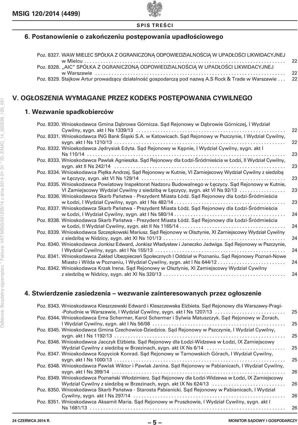 Stajkow Artur prowadzący działalność gospodarczą pod nazwą A.S Rock & Trade w Warszawie... 22 V. OGŁOSZENIA WYMAGANE PRZEZ KODEKS POSTĘPOWANIA CYWILNEGO 1. Wezwanie spadkobierców Poz. 8330.