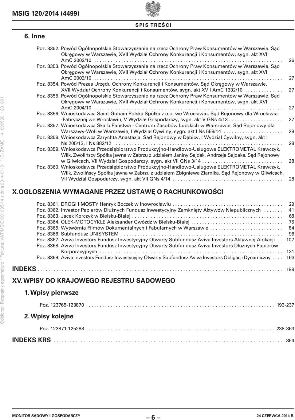 Powód Ogólnopolskie Stowarzyszenie na rzecz Ochrony Praw Konsumentów w Warszawie. Sąd Okręgowy w Warszawie, XVII Wydział Ochrony Konkurencji i Konsumentów, sygn. akt XVII AmC 2003/10...................................................................... 27 Poz.