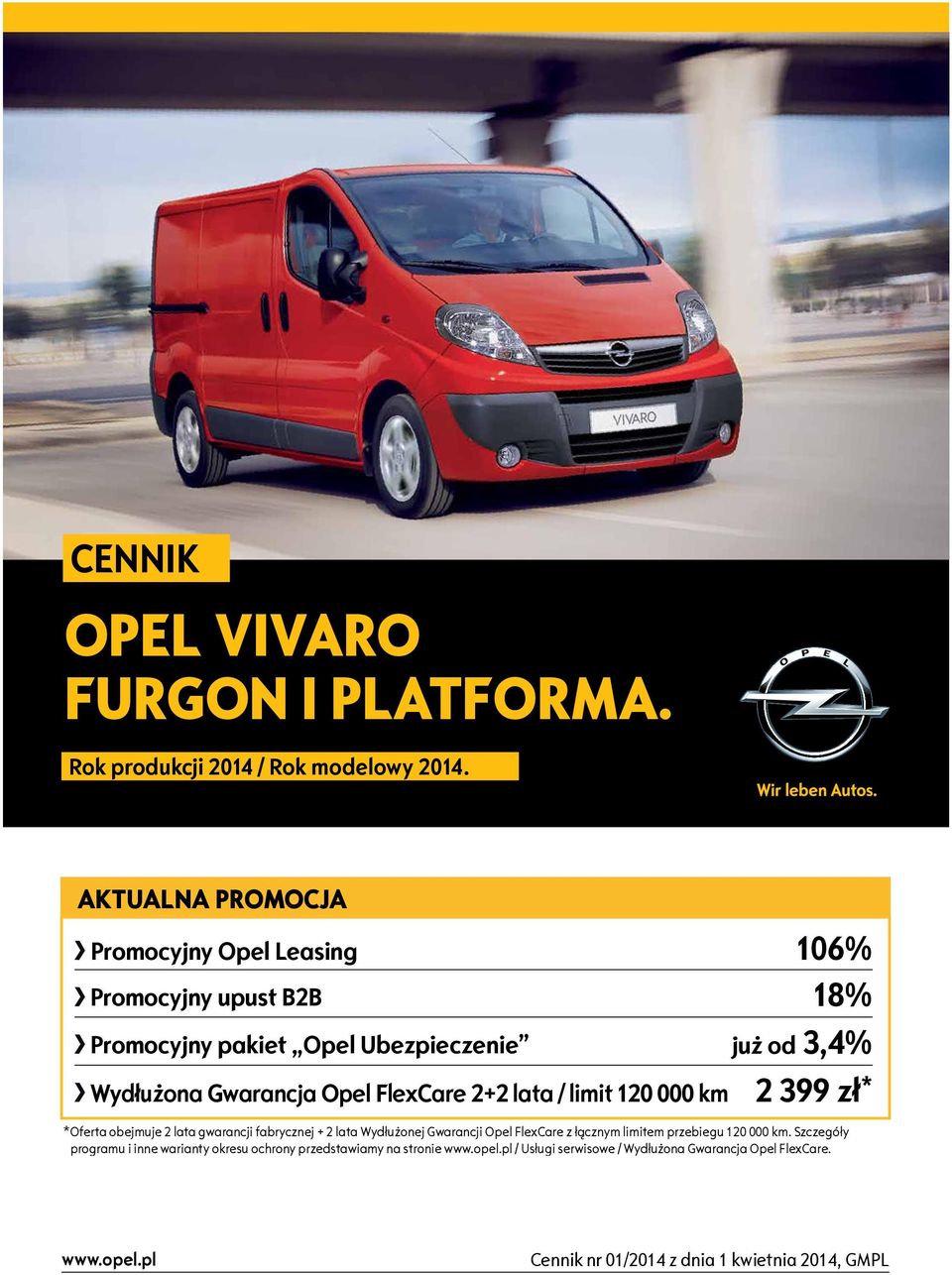 / limit 120 000 km 18% już od 3,4% 2 399 zł * *Oferta obejmuje 2 lata gwarancji fabrycznej + 2 lata Wydłużonej Gwarancji Opel FlexCare z łącznym