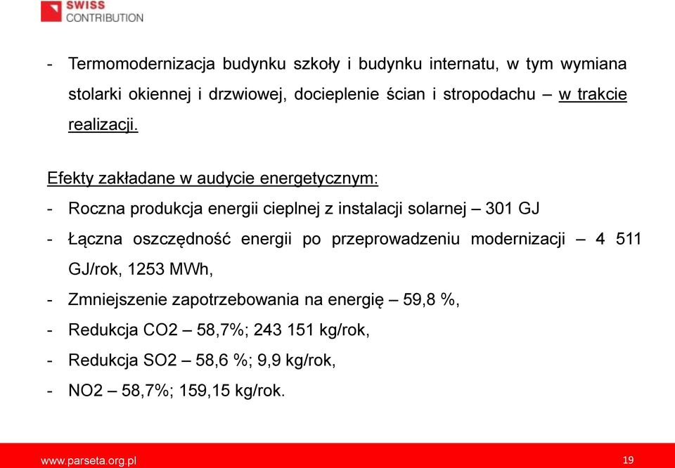 Efekty zakładane w audycie energetycznym: - Roczna produkcja energii cieplnej z instalacji solarnej 301 GJ - Łączna oszczędność