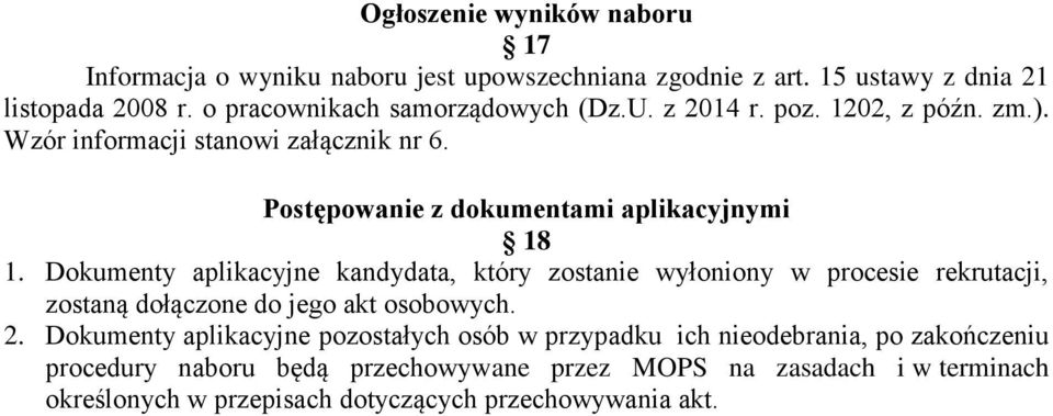 Dokumenty aplikacyjne kandydata, który zostanie wyłoniony w procesie rekrutacji, zostaną dołączone do jego akt osobowych. 2.