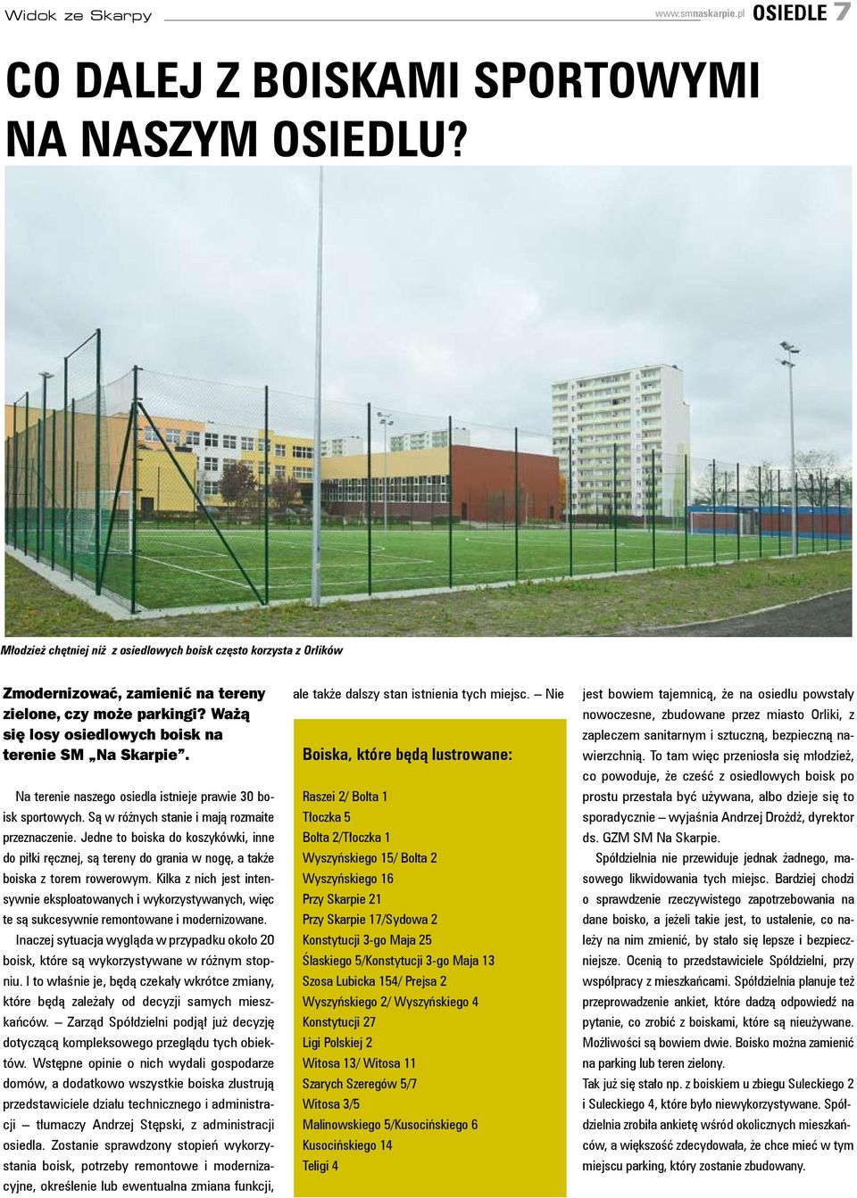 Na terenie naszego osiedla istnieje prawie 30 boisk sportowych. Są w różnych stanie i mają rozmaite przeznaczenie.