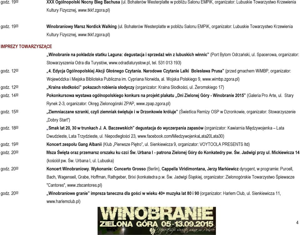pl) IMPREZY TOWARZYSZĄCE Winobranie na pokładzie statku Laguna: degustacja i sprzedaż win z lubuskich winnic (Port Bytom Odrzański, ul. Spacerowa, organizator: Stowarzyszenia Odra dla Turystów, www.