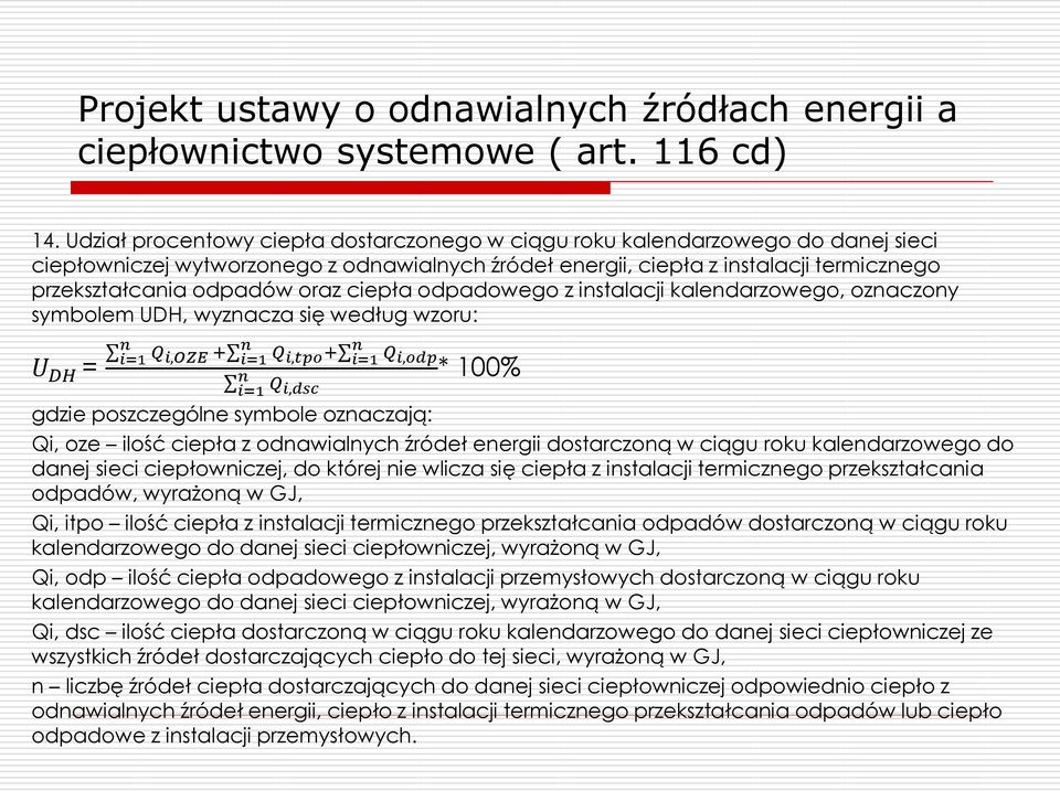 oraz ciepła odpadowego z instalacji kalendarzowego, oznaczony symbolem UDH, wyznacza się według wzoru: U DH = n i=1 n i=1 n i=1 Q i,dsc n i=1 Q i,oze + Q i,tpo + Q i,odp * 100% gdzie poszczególne