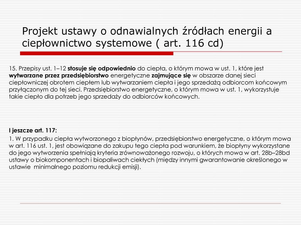 przyłączonym do tej sieci. Przedsiębiorstwo energetyczne, o którym mowa w ust. 1, wykorzystuje takie ciepło dla potrzeb jego sprzedaży do odbiorców końcowych. I jeszcze art. 117: 1.