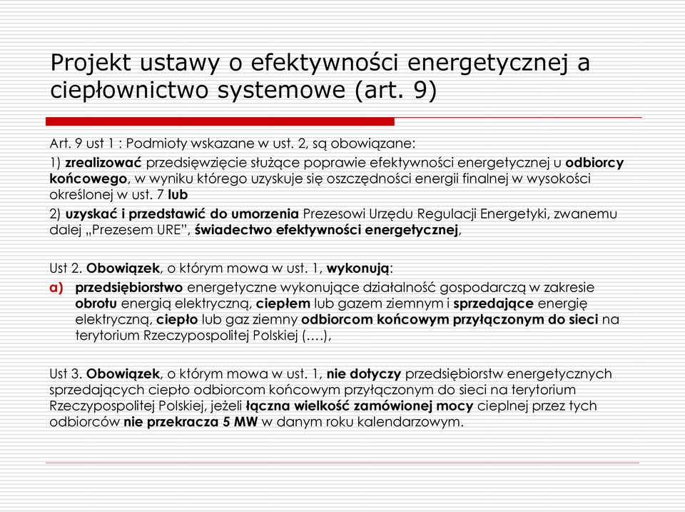 ust. 7 lub 2) uzyskać i przedstawić do umorzenia Prezesowi Urzędu Regulacji Energetyki, zwanemu dalej Prezesem URE, świadectwo efektywności energetycznej, Ust 2. Obowiązek, o którym mowa w ust.