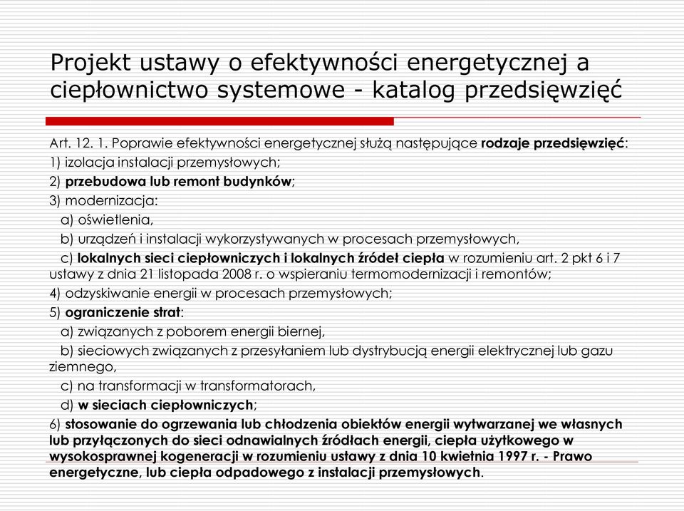 i instalacji wykorzystywanych w procesach przemysłowych, c) lokalnych sieci ciepłowniczych i lokalnych źródeł ciepła w rozumieniu art. 2 pkt 6 i 7 ustawy z dnia 21 listopada 2008 r.